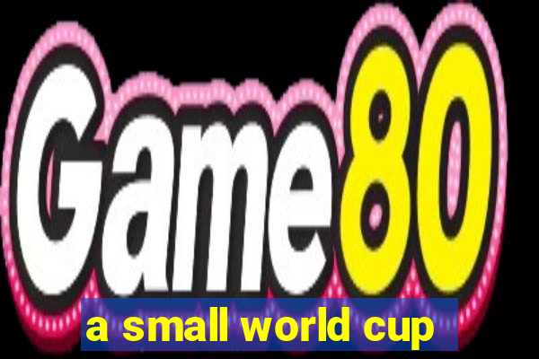 a small world cup